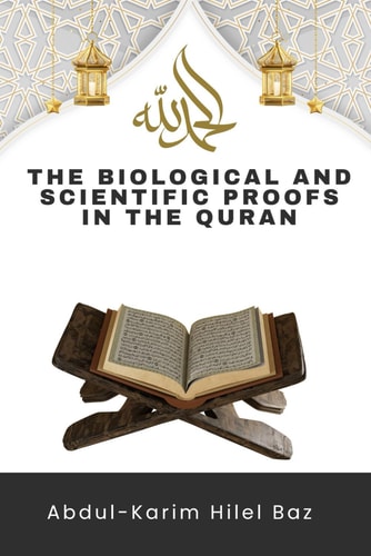 THE BIOLOGICAL AND SCIENTIFIC PROOFS IN THE QURAN