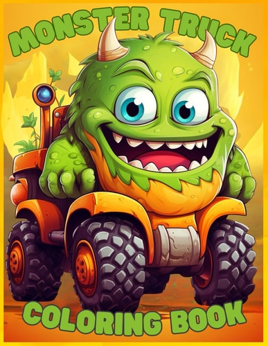Rev It Up and Roar! : A Monster Truck Coloring Adventure: 70 Unique Monster Truck Designs