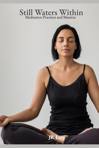 Still Waters Within | Meditation Practices and Mantras: Unlocking Serenity Amidst Life's Storms