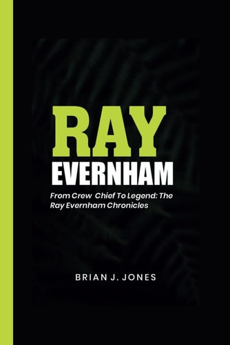 Ray Evernham From Crew Chief to Legend: The Ray Evernham Chronicles