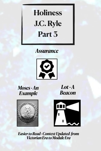 Holiness J.C. Ryle Part 3 - Assurance, Moses - An Example and Lot - A Beacon