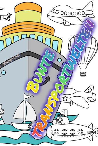 Bunte Transportwelten: Farbenfrohe Reisen: Malbuch mit Booten, Autos und mehr (German Edition)