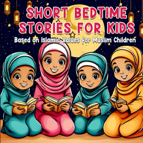 Short Bedtime Stories From the Quran: Based on Islamic Values for Muslim kids | Getting To Know and Love Prophets, learning and good deeds: (kids book ramadan)