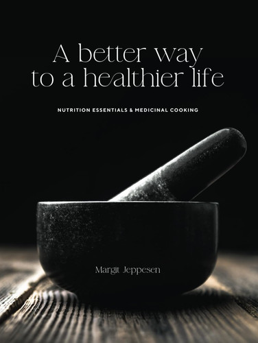 A better way to a healthier life: NUTRITION ESSENTIALS & MEDICINAL COOKING