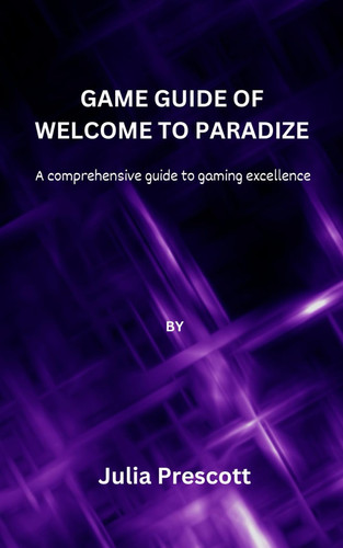Game Guide of welcome to paradize: A comprehensive guide to gaming excellence