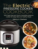 The Electric Pressure Cooker Cookbook 1500 Days Easy And Quick Irresistible Pressure Cooker For Tasty, Fast And Healthy Meals