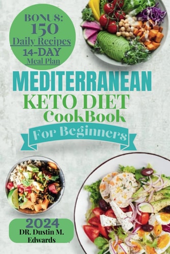 Mediterranean keto diet cookbook for beginners: 2024's Ultimate Step-by-Step Guide On Everything You Need to Know to Get Started With Advanced Weight ... (Dr.Dustin's hearty, Smoothie and cookbook)