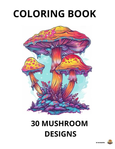 Mushroom Coloring Book: Crafts, Hobbies for Adults: 30 designs about mushrooms. A coloring book for adults, Ideal for relaxing and stress relief