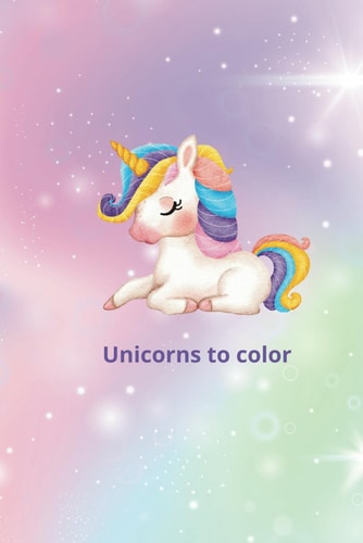 Unicorns to color: Pretty and cute unicorns for coloring