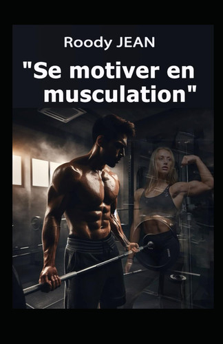 Se motiver en musculation (French Edition)