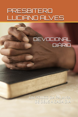 DEVOCIONAL DIÁRIO: UM POUCO DA PALAVRA DE DEUS A CADA DIA (Portuguese Edition)
