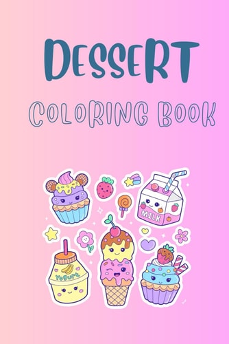 Dessert: Coloring Book For Kids