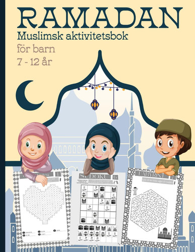 RAMADAN Muslimsk Aktivitetsbok för BARN 7 - 12 år: På ett lekfullt sätt lära sig viktiga aspekter om islam och utveckla allmänna färdigheter (Swedish Edition)