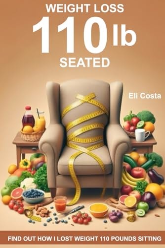 WEIGHT LOSS 110 lb SEATED: FIND OUT HOW I LOST WEIGHT 110 POUNDS SITTING