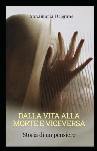 Dalla vita alla morte e viceversa: Storia di un pensiero (Italian Edition)