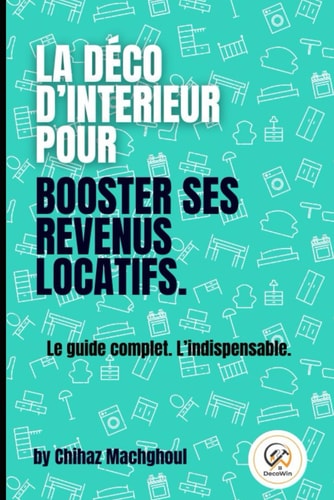 La déco d'intérieur pour booster ses revenus locatifs.: Le guide complet. l'indispensable. (French Edition)