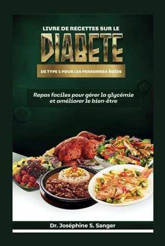 Livre de recettes sur le diabète de type 1 pour les personnes âgées: Repas faciles pour gérer la glycémie et améliorer le bien-être (Diabetes) (French Edition)