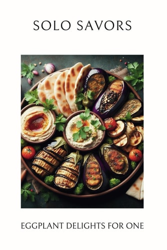 Solo Savors: Eggplant Delights for One