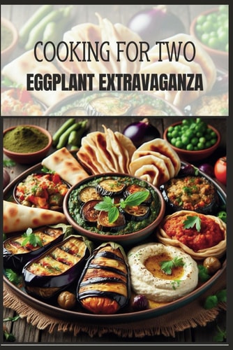 Cooking for Two: Eggplant Extravaganza