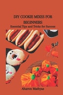 DIY Cookie Mixes for Beginners Essential Tips and Tricks for Success