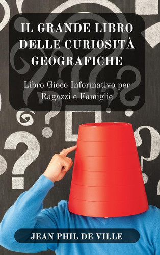 Il Grande Libro delle Curiosità... Geografiche Libro Gioco Informativo per Ragazzi e Famiglie