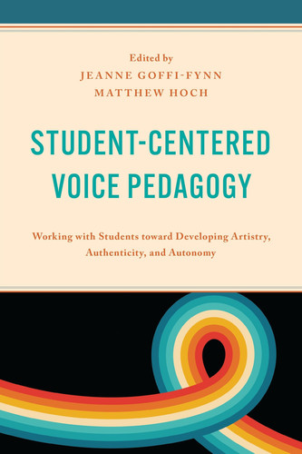 Student-Centered Voice Pedagogy Working with Students Toward Developing Artistry, Authenticity, and Autonomy