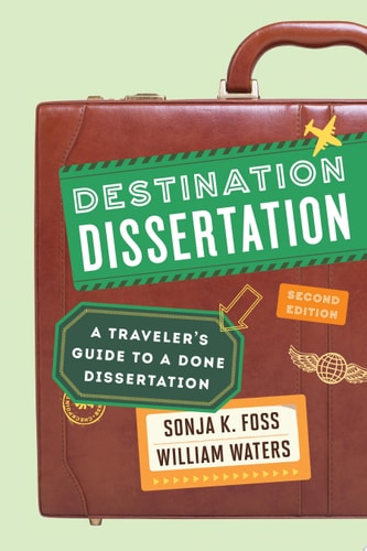 Destination Dissertation A Traveler's Guide to a Done Dissertation