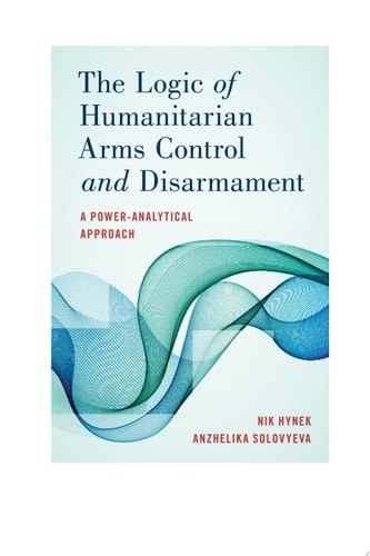 The Logic of Humanitarian Arms Control and Disarmament