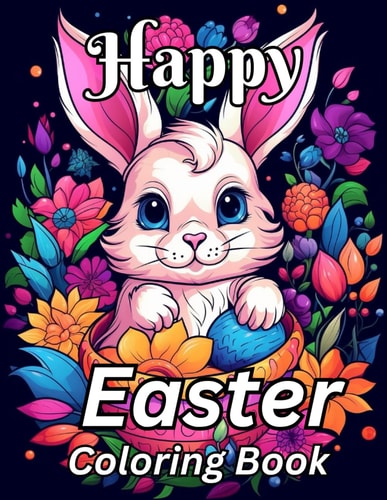 Happy Easter Coloring Book: Over 50 Big And Easy To Color With Easter And Springtime Themed Designs For Kids Ages 3-10 ( Easter gifts for kids) (easter basket stuffers)