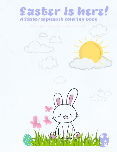 Easter is here!: A Easter alphabet coloring book