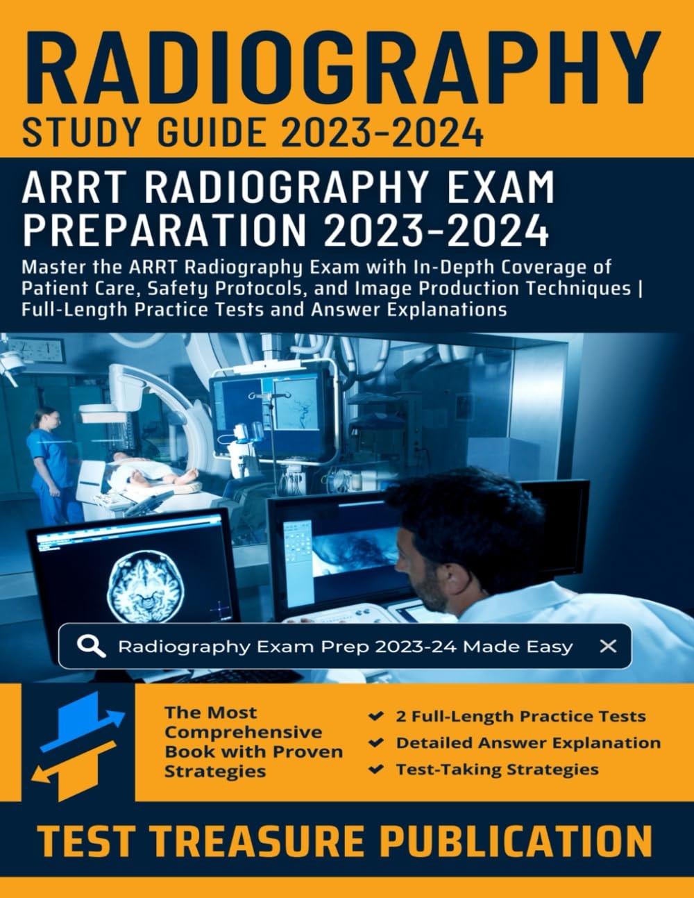 Radiography Exam Prep Study Guide 2023-2024: Master the ARRT Radiography Exam with In-Depth Coverage of Patient Care, Safety Protocols, and Image Production Procedures: Includes Practice Tests and Answer Explanations