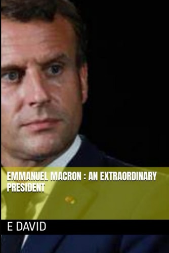 Emmanuel Macron : An extraordinary president: (Whether you bought or acquired the book for free, PLEASE leave a comment) (Politique)