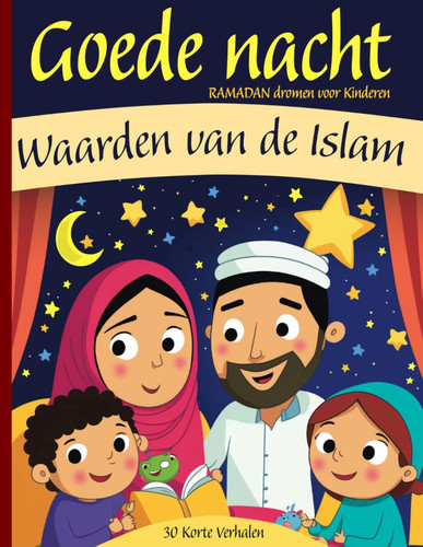 Goede nacht - RAMADAN verhalen voor KINDEREN - Waarden van de Islam: Kleurrijk voorleesboek (Dutch Edition)