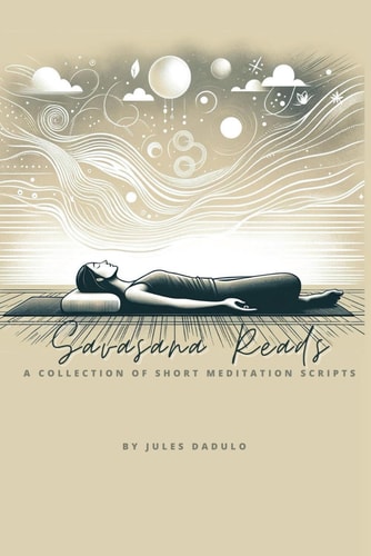 Savasana Reads - A Collection of Short Meditation Scripts for Savasana: Adaptable so you can make it your own