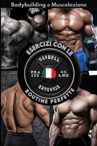 Bodybuilding e Muscolazione Esercizi Con Le Routine Perfette