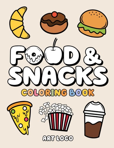 Food and Snacks Coloring Book: Fun and Simple Drawings with Bold Lines for Easy & Relaxing Coloring Suitable for Both Kids, Teens & Adults
