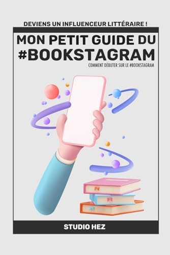 Mon guide du #bookstagram ! Deviens un influenceur littéraire !: Comment débuter sur le #bookstagram (French Edition)