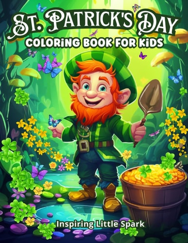 St. Patrick's Day Coloring Book for Kids: 50 Cute Designs in St. Patricks Day Coloring Book for Kids featuring Lucky Clovers, Rainbows, and More.The ... and Toddlers (St Patricks Day Gifts For Kids)