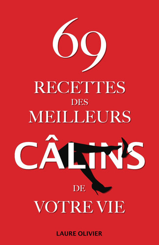 69 recettes des meilleurs câlins de votre vie: 69 scénarios créatifs pour couples désireux de renforcer l'intimité, raviver la flamme et briser la routine (French Edition)
