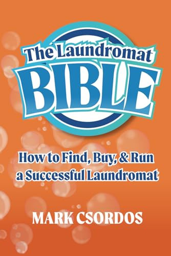 The Laundromat Bible How to Find, Buy, & Run a Successful Laundromat