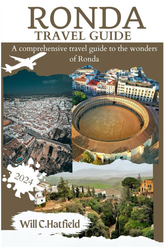 RONDA TRAVEL GUIDE 2024: A comprehensive travel guide to the wonders of Ronda