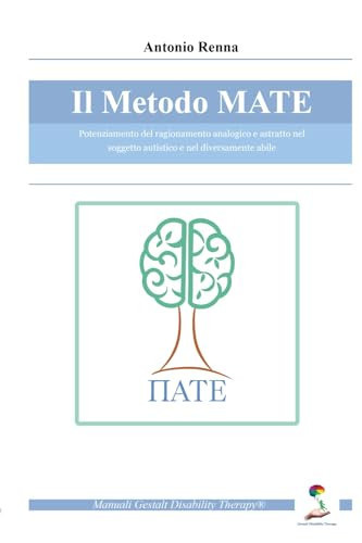 Il Metodo MATE Potenziamento del ragionamento analogico e astratto nel soggetto autistico e nel diversamente abile