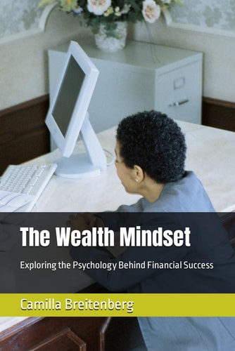 The Wealth Mindset: Exploring the Psychology Behind Financial Success