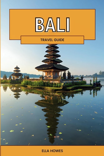 Bali Travel Guide: A Comprehensive Journey Through the Island of Gods - Your Ultimate Travel Companion for Cultural Immersion, Adventure, and Serene Escapes