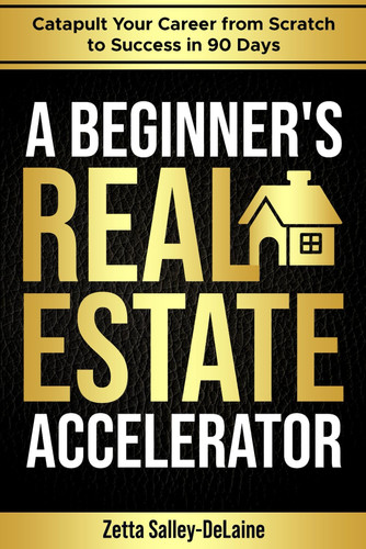 A Beginner's REAL ESTATE Accelerator:: Catapult Your Career from Scratch to Success in 90 Days