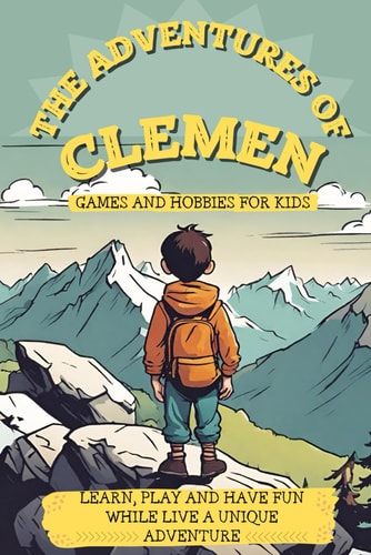 The Adventure of Clemen: ACTIVITY BOOK FOR KIDS, GAMES AND HOBBIES FOR CHILDREN. FROM 6 YEARS OLD. Word Searches, Riddles, Find the differences, mazes and much more!!! Ideal for travel