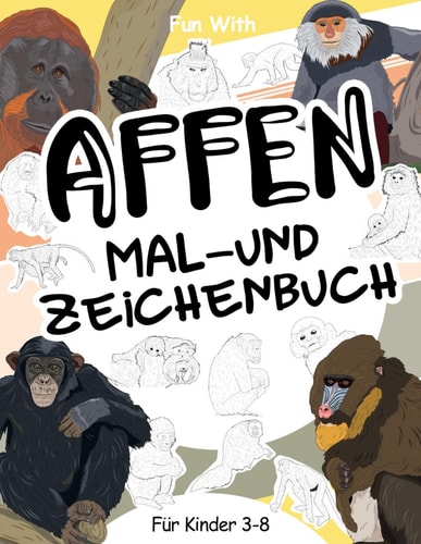 Affen Mal- und Zeichenbuch für Kinder von 3-8 Jahren: Viel Spaß beim Ausmalen von Affen und Schimpansen und beim Zeichnen der Teile der im Dschungel ... für Kinder ab 3 Jahren. (German Edition)