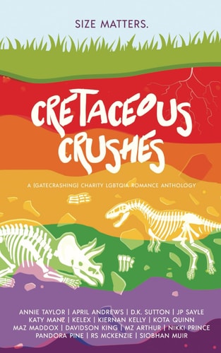 Cretaceous Crushes: A (Gatecrashing) LGBTQ Charity Romance Anthology