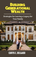 Building Generational Wealth Strategies for Leaving a Legacy for Your Family