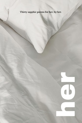 HER: 30 SAPPHIC POEMS BY HER, FOR HER